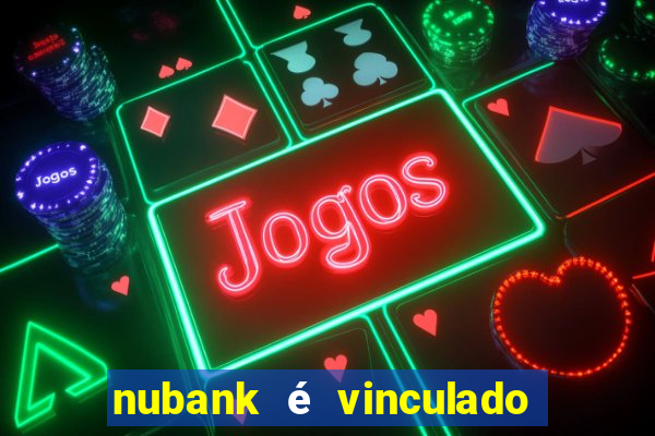 nubank é vinculado a qual banco